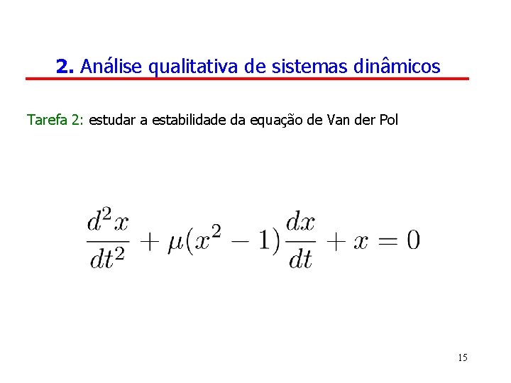 2. Análise qualitativa de sistemas dinâmicos Tarefa 2: estudar a estabilidade da equação de