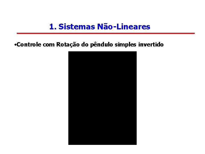 1. Sistemas Não-Lineares • Controle com Rotação do pêndulo simples invertido 
