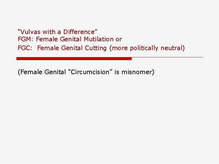 “Vulvas with a Difference” FGM: Female Genital Mutilation or FGC: Female Genital Cutting (more