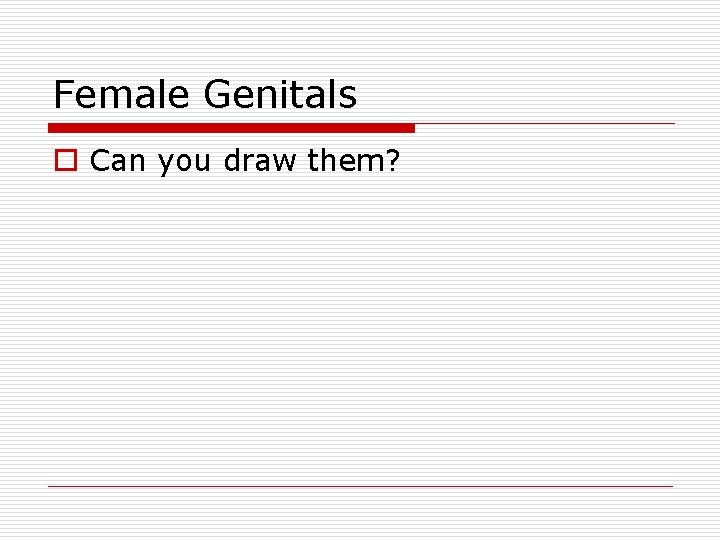 Female Genitals o Can you draw them? 