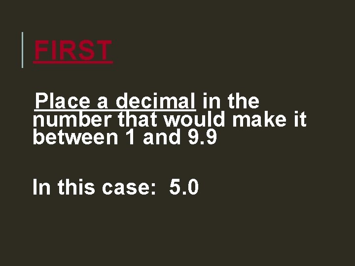 FIRST Place a decimal in the number that would make it between 1 and