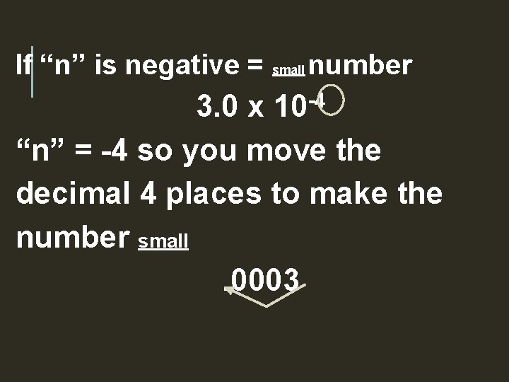 If “n” is negative = small number 3. 0 x 10 -4 “n” =