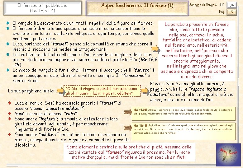 Il fariseo e il pubblicano (Lc. 18, 9 -14) Approfondimento: Il fariseo (1) Schegge