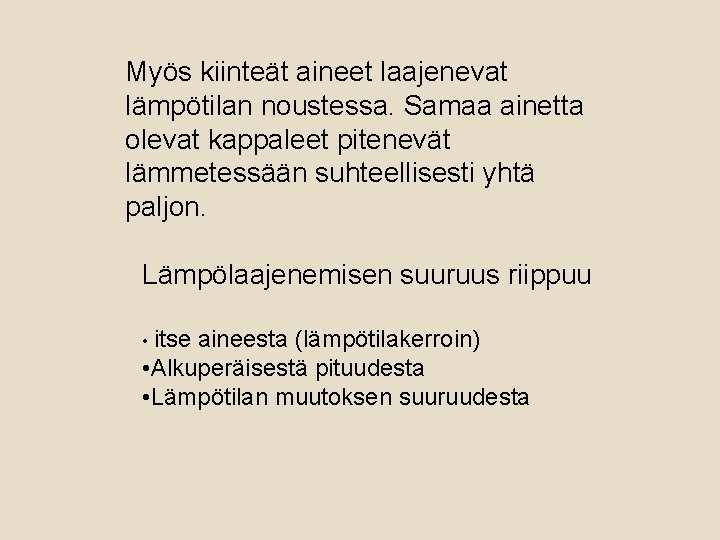 Myös kiinteät aineet laajenevat lämpötilan noustessa. Samaa ainetta olevat kappaleet pitenevät lämmetessään suhteellisesti yhtä