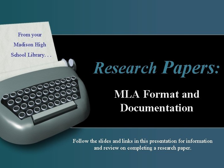 From your Madison High School Library. . Research Papers: MLA Format and Documentation Follow