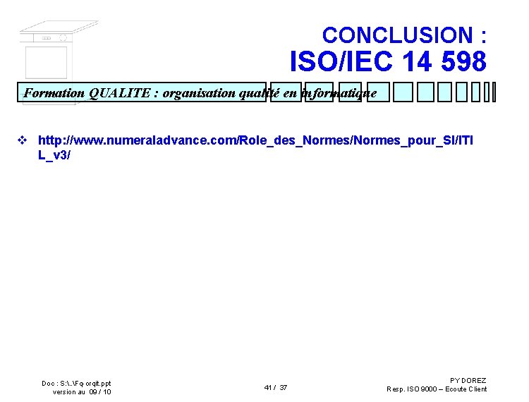 CONCLUSION : ISO/IEC 14 598 Formation QUALITE : organisation qualité en informatique v http: