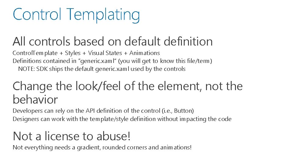 Control Templating All controls based on default definition Control. Template + Styles + Visual