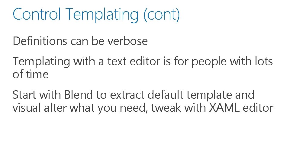 Control Templating (cont) Definitions can be verbose Templating with a text editor is for