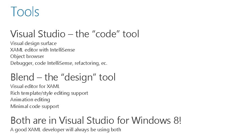 Tools Visual Studio – the “code” tool Visual design surface XAML editor with Intelli.