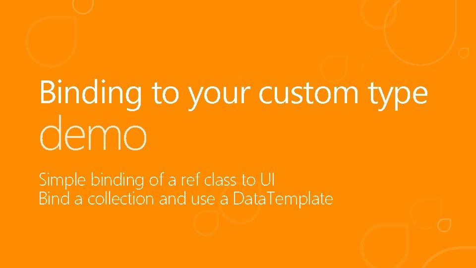 Binding to your custom type demo Simple binding of a ref class to UI