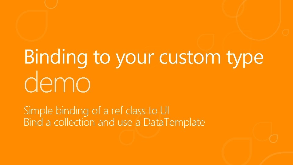 Binding to your custom type demo Simple binding of a ref class to UI
