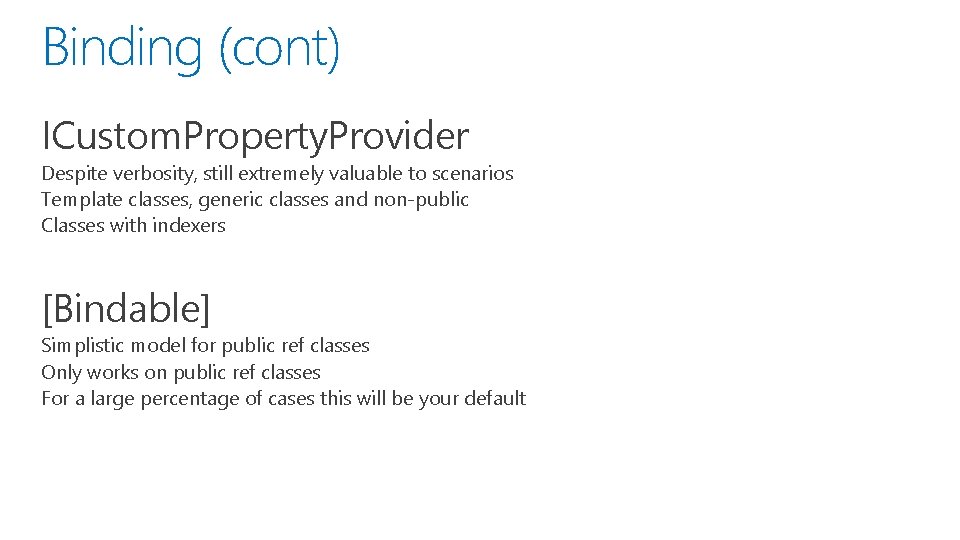 Binding (cont) ICustom. Property. Provider Despite verbosity, still extremely valuable to scenarios Template classes,