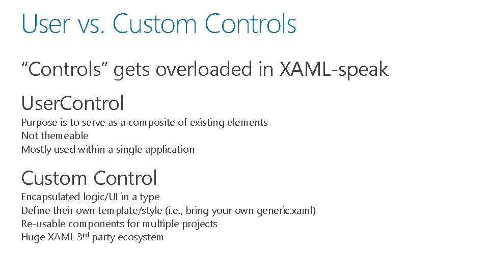 User vs. Custom Controls “Controls” gets overloaded in XAML-speak User. Control Purpose is to