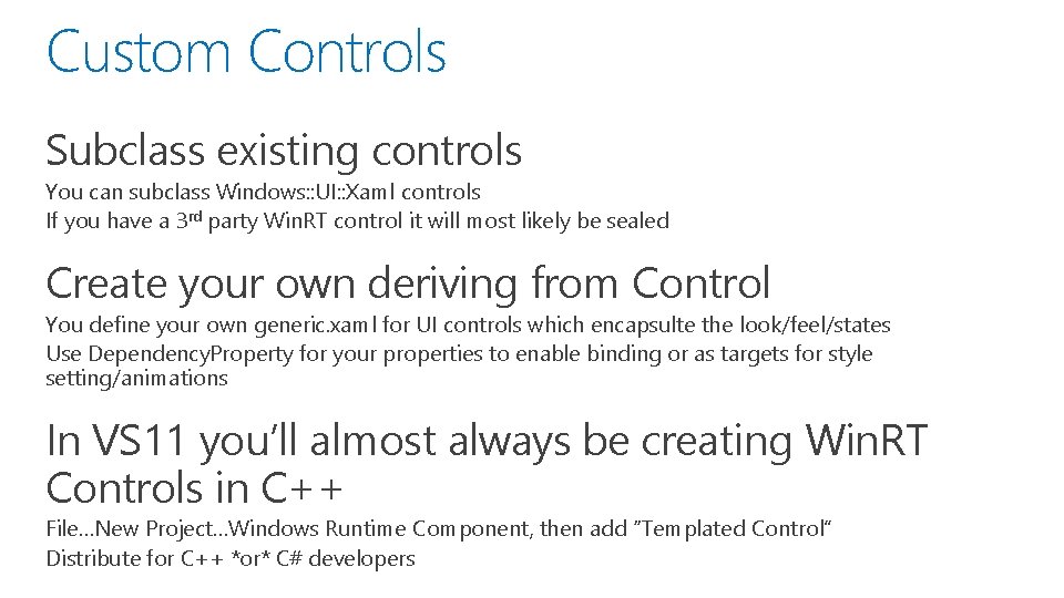Custom Controls Subclass existing controls You can subclass Windows: : UI: : Xaml controls