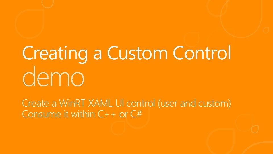Creating a Custom Control demo Create a Win. RT XAML UI control (user and