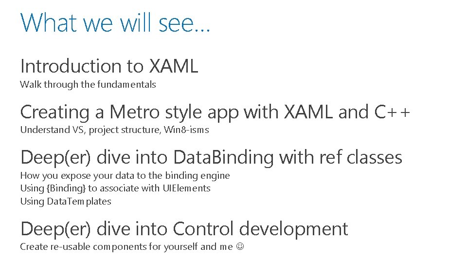 What we will see… Introduction to XAML Walk through the fundamentals Creating a Metro