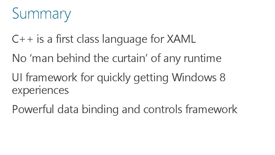 Summary C++ is a first class language for XAML No ‘man behind the curtain’