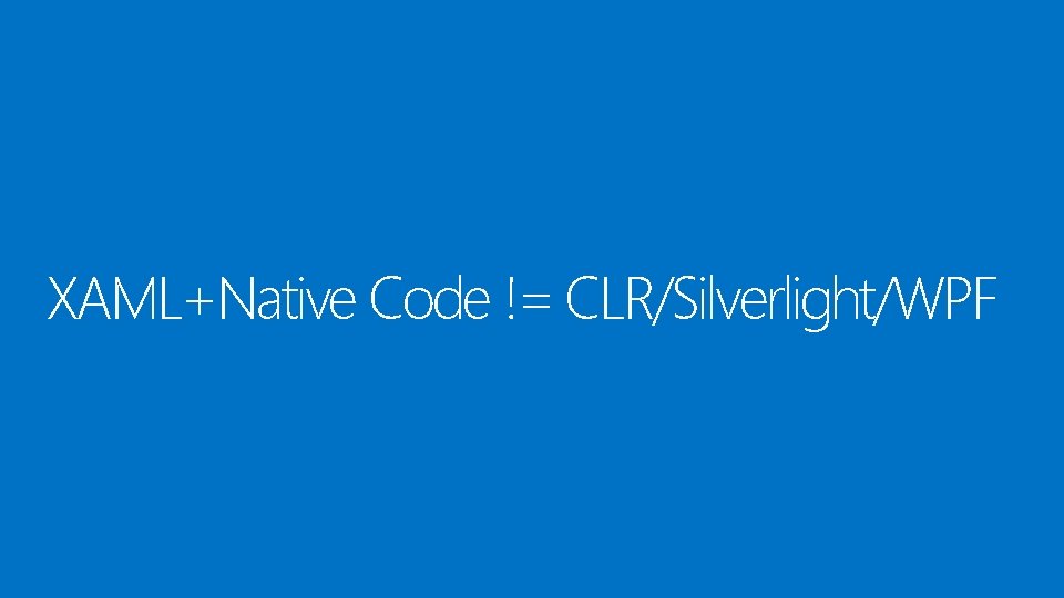 XAML+Native Code != CLR/Silverlight/WPF 