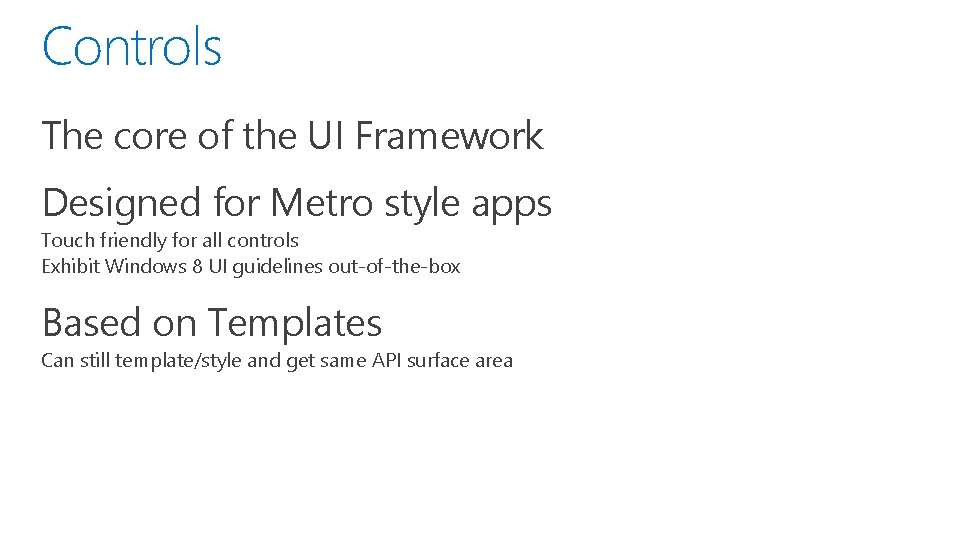 Controls The core of the UI Framework Designed for Metro style apps Touch friendly