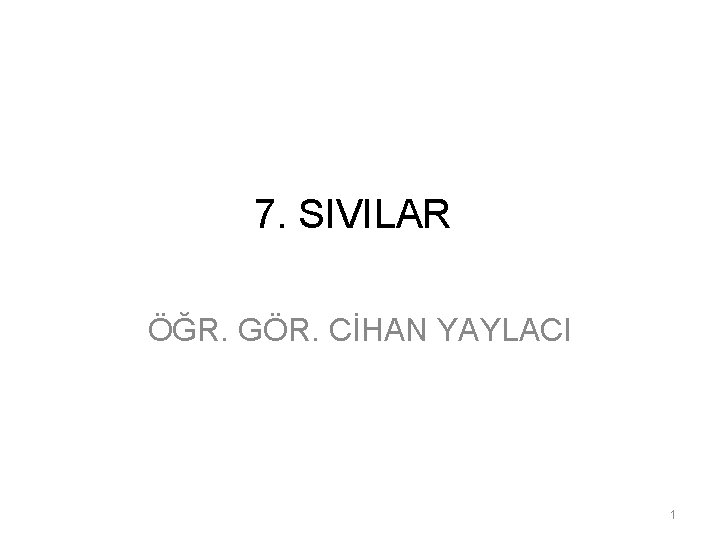 7. SIVILAR ÖĞR. GÖR. CİHAN YAYLACI 1 7. SIVILAR ÖĞR. GÖR. CİHAN YAYLACI 1