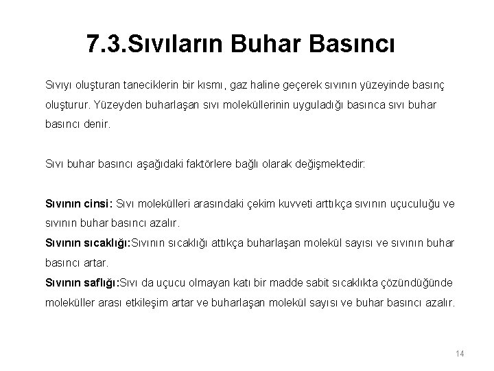 7. 3. Sıvıların Buhar Basıncı Sıvıyı oluşturan taneciklerin bir kısmı, gaz haline geçerek sıvının 7. 3. Sıvıların Buhar Basıncı Sıvıyı oluşturan taneciklerin bir kısmı, gaz haline geçerek sıvının