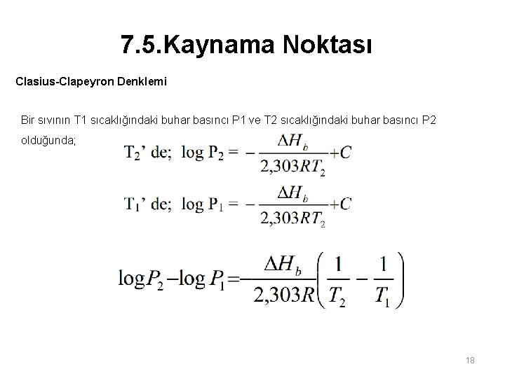 7. 5. Kaynama Noktası Clasius-Clapeyron Denklemi Bir sıvının T 1 sıcaklığındaki buhar basıncı P 7. 5. Kaynama Noktası Clasius-Clapeyron Denklemi Bir sıvının T 1 sıcaklığındaki buhar basıncı P