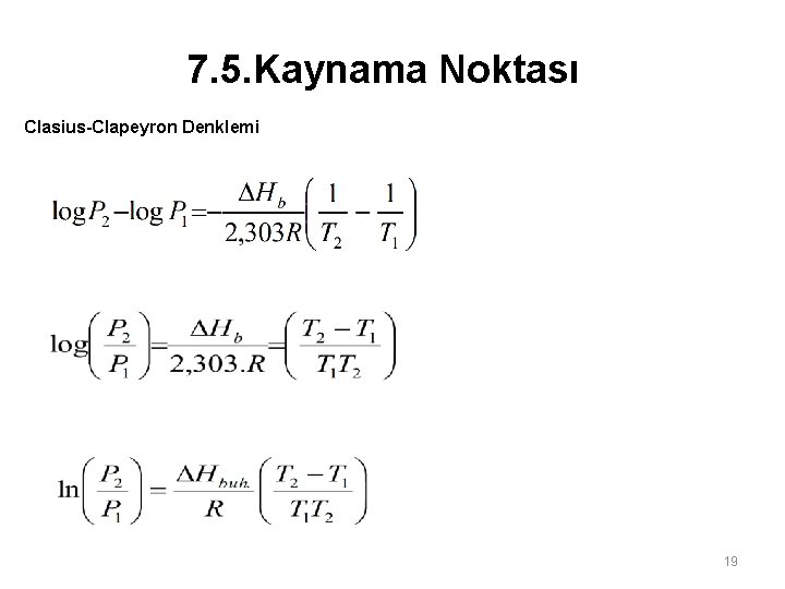7. 5. Kaynama Noktası Clasius-Clapeyron Denklemi 19 7. 5. Kaynama Noktası Clasius-Clapeyron Denklemi 19