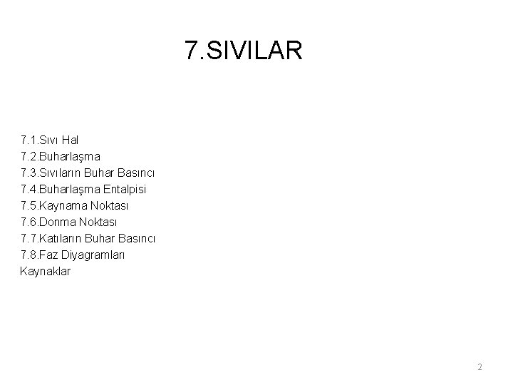 7. SIVILAR 7. 1. Sıvı Hal 7. 2. Buharlaşma 7. 3. Sıvıların Buhar Basıncı 7. SIVILAR 7. 1. Sıvı Hal 7. 2. Buharlaşma 7. 3. Sıvıların Buhar Basıncı