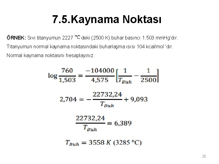 7. 5. Kaynama Noktası ÖRNEK: Sıvı titanyumun 2227 deki (2500 K) buhar basıncı 1. 7. 5. Kaynama Noktası ÖRNEK: Sıvı titanyumun 2227 deki (2500 K) buhar basıncı 1.
