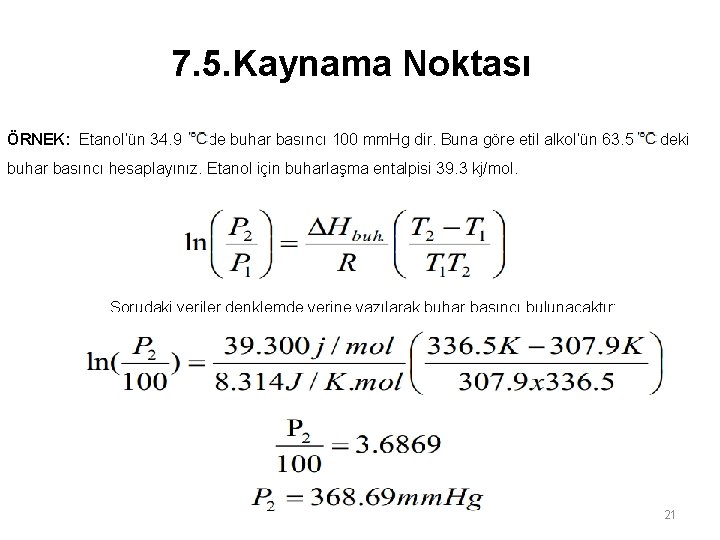 7. 5. Kaynama Noktası ÖRNEK: Etanol’ün 34. 9 de buhar basıncı 100 mm. Hg 7. 5. Kaynama Noktası ÖRNEK: Etanol’ün 34. 9 de buhar basıncı 100 mm. Hg