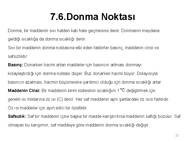 7. 6. Donma Noktası Donma, bir maddenin sıvı halden katı hale geçmesine denir. Donmanın 7. 6. Donma Noktası Donma, bir maddenin sıvı halden katı hale geçmesine denir. Donmanın
