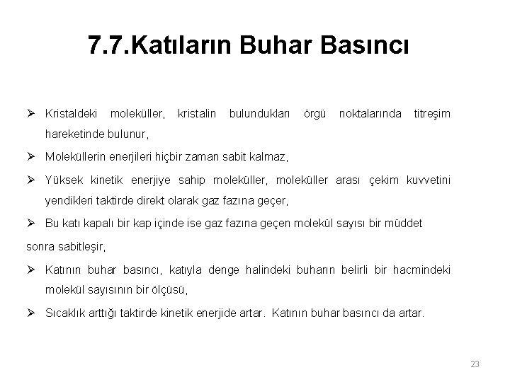 7. 7. Katıların Buhar Basıncı Ø Kristaldeki moleküller, kristalin bulundukları örgü noktalarında titreşim hareketinde 7. 7. Katıların Buhar Basıncı Ø Kristaldeki moleküller, kristalin bulundukları örgü noktalarında titreşim hareketinde