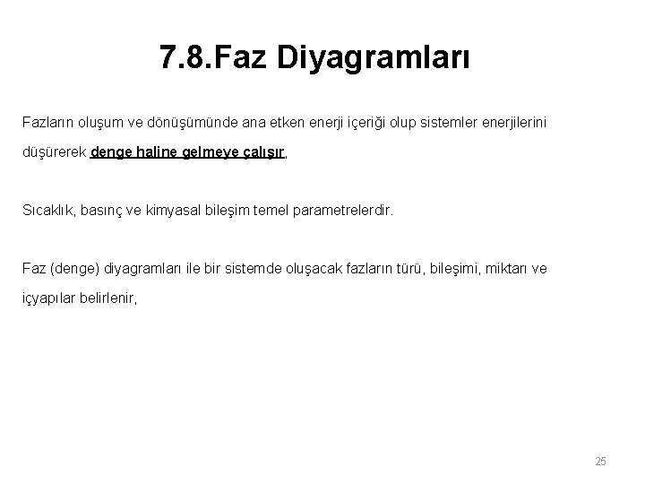 7. 8. Faz Diyagramları Fazların oluşum ve dönüşümünde ana etken enerji içeriği olup sistemler 7. 8. Faz Diyagramları Fazların oluşum ve dönüşümünde ana etken enerji içeriği olup sistemler
