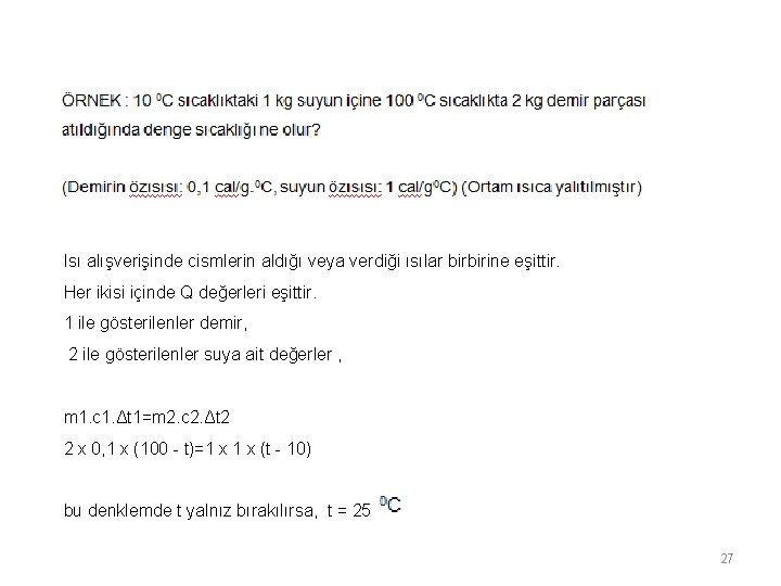 Isı alışverişinde cismlerin aldığı veya verdiği ısılar birbirine eşittir. Her ikisi içinde Q değerleri Isı alışverişinde cismlerin aldığı veya verdiği ısılar birbirine eşittir. Her ikisi içinde Q değerleri