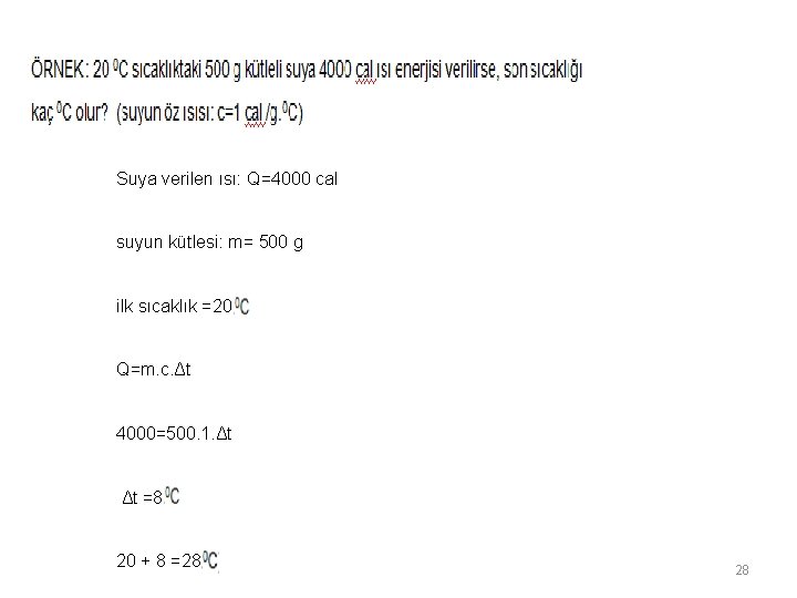 Suya verilen ısı: Q=4000 cal suyun kütlesi: m= 500 g ilk sıcaklık =20 Q=m. Suya verilen ısı: Q=4000 cal suyun kütlesi: m= 500 g ilk sıcaklık =20 Q=m.