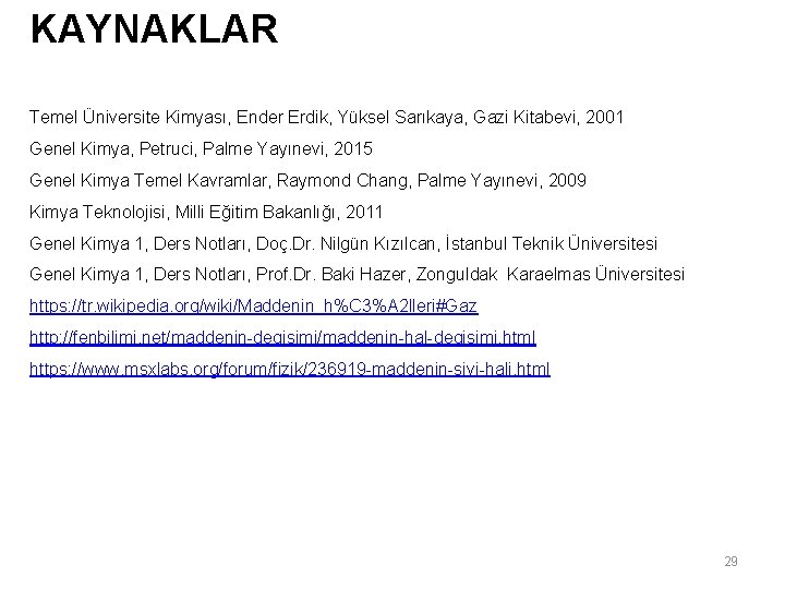 KAYNAKLAR Temel Üniversite Kimyası, Ender Erdik, Yüksel Sarıkaya, Gazi Kitabevi, 2001 Genel Kimya, Petruci, KAYNAKLAR Temel Üniversite Kimyası, Ender Erdik, Yüksel Sarıkaya, Gazi Kitabevi, 2001 Genel Kimya, Petruci,