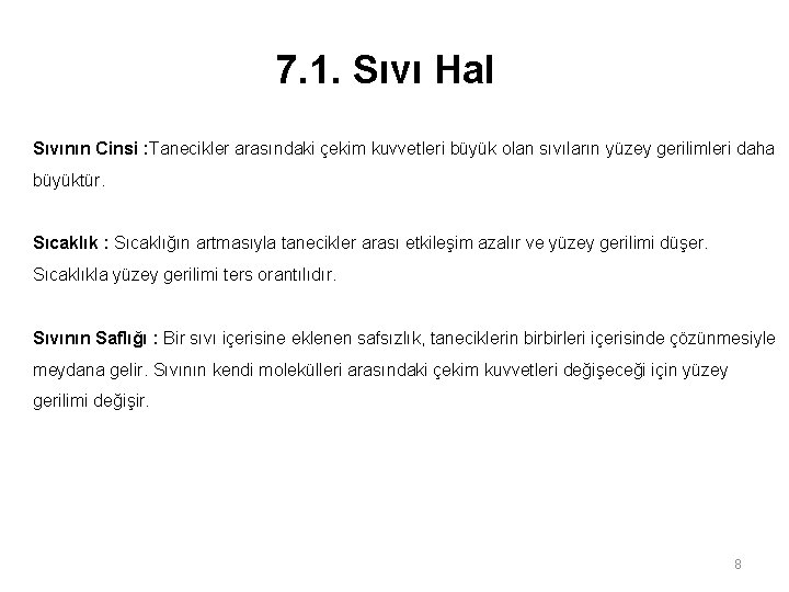 7. 1. Sıvı Hal Sıvının Cinsi : Tanecikler arasındaki çekim kuvvetleri büyük olan sıvıların 7. 1. Sıvı Hal Sıvının Cinsi : Tanecikler arasındaki çekim kuvvetleri büyük olan sıvıların