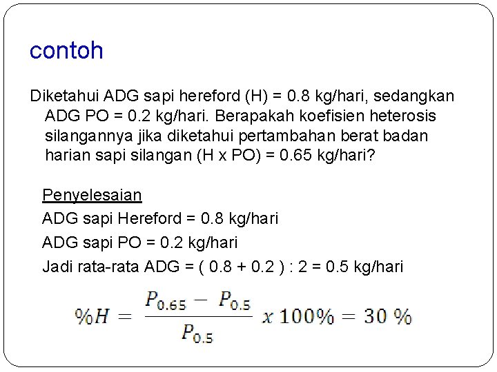 contoh Diketahui ADG sapi hereford (H) = 0. 8 kg/hari, sedangkan ADG PO =