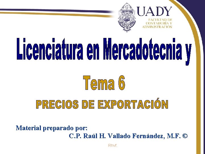 Material preparado por: C. P. Raúl H. Vallado Fernández, M. F. © Rhvf. Material preparado por: C. P. Raúl H. Vallado Fernández, M. F. © Rhvf.