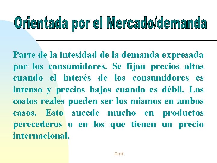 Parte de la intesidad de la demanda expresada por los consumidores. Se fijan precios Parte de la intesidad de la demanda expresada por los consumidores. Se fijan precios
