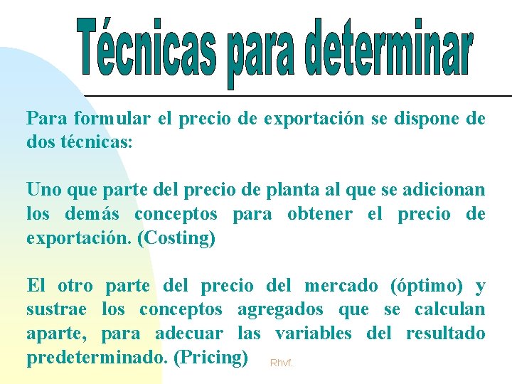 Para formular el precio de exportación se dispone de dos técnicas: Uno que parte Para formular el precio de exportación se dispone de dos técnicas: Uno que parte
