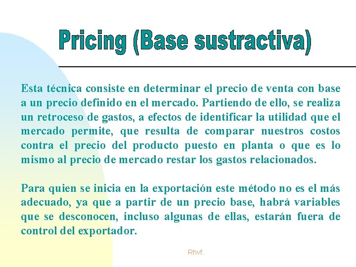 Esta técnica consiste en determinar el precio de venta con base a un precio Esta técnica consiste en determinar el precio de venta con base a un precio