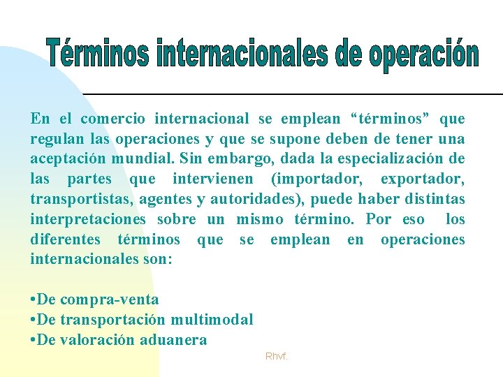 En el comercio internacional se emplean “términos” que regulan las operaciones y que se En el comercio internacional se emplean “términos” que regulan las operaciones y que se