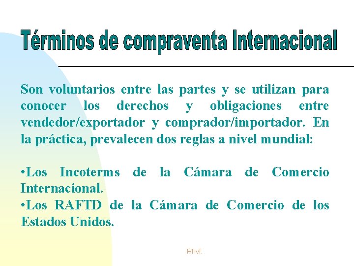 Son voluntarios entre las partes y se utilizan para conocer los derechos y obligaciones Son voluntarios entre las partes y se utilizan para conocer los derechos y obligaciones