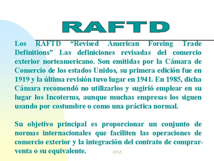 Los RAFTD “Revised American Foreing Trade Definitions” Las definiciones revisadas del comercio exterior norteamericano. Los RAFTD “Revised American Foreing Trade Definitions” Las definiciones revisadas del comercio exterior norteamericano.