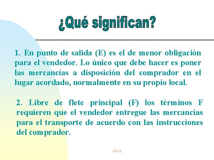 1. En punto de salida (E) es el de menor obligación para el vendedor. 1. En punto de salida (E) es el de menor obligación para el vendedor.