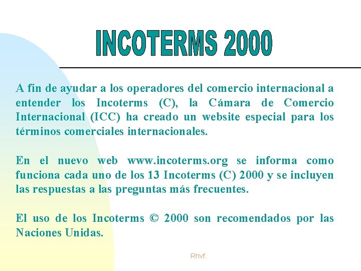 A fin de ayudar a los operadores del comercio internacional a entender los Incoterms A fin de ayudar a los operadores del comercio internacional a entender los Incoterms