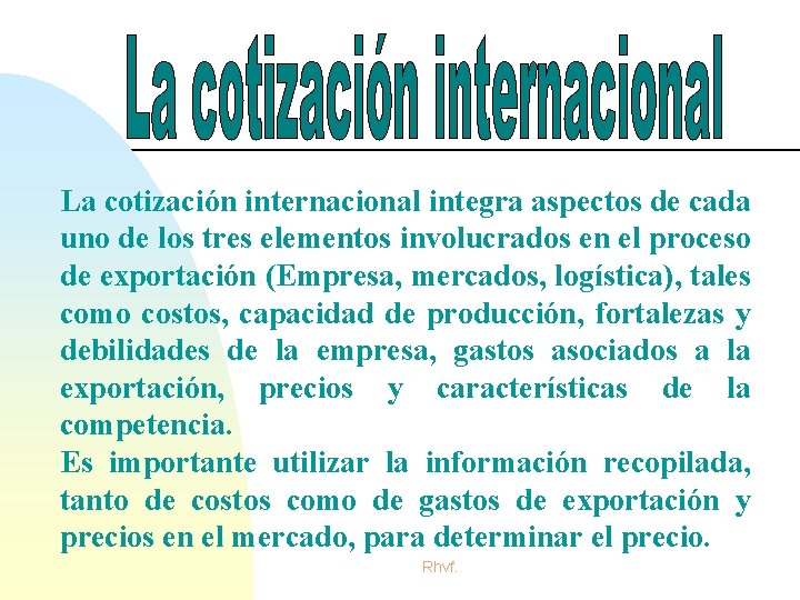 La cotización internacional integra aspectos de cada uno de los tres elementos involucrados en La cotización internacional integra aspectos de cada uno de los tres elementos involucrados en