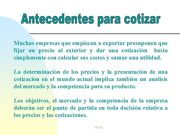 Muchas empresas que empiezan a exportar presuponen que fijar un precio al exterior y Muchas empresas que empiezan a exportar presuponen que fijar un precio al exterior y