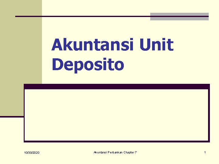 Akuntansi Unit Deposito 10/30/2020 Akuntansi Perbankan Chapter 7 1 